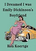 E-Book (epub) I Dreamed I Was Emily Dickinson's Boyfriend von Ron Koertge