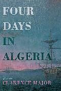 Couverture cartonnée Four Days in Algeria de Clarence Major