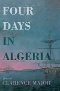 E-Book (epub) Four Days in Algeria von Clarence Major