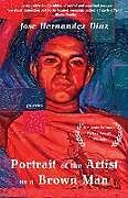 Couverture cartonnée Portrait of the Artist as a Brown Man de Jose Hernandez Diaz