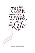E-Book (epub) The Way, The Truth, and The Life von Susanne Lopez