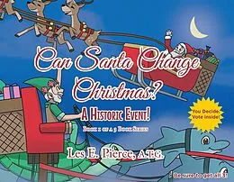 E-Book (epub) Can Santa Change Christmas? A Historic Event! von Les E. Pierce A. T. G.
