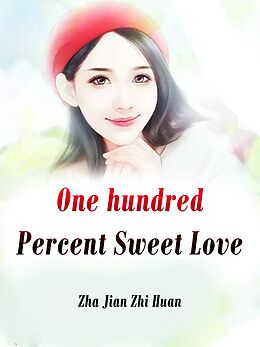 E-Book (epub) One hundred Percent Sweet Love von Zha JianZhiHuan