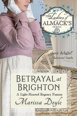 E-Book (epub) Betrayal at Brighton: A Light-hearted Regency Fantasy von Marissa Doyle