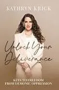 Kartonierter Einband Unlock Your Deliverance von Kathryn Krick