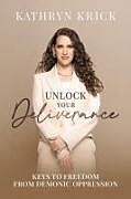 Couverture cartonnée Unlock Your Deliverance de Kathryn Krick