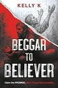 Kartonierter Einband Beggar to Believer von Kelly K