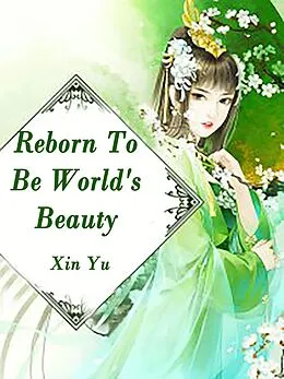 E-Book (epub) Reborn To Be World's Beauty von Xin Yu