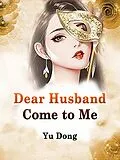 E-Book (epub) Dear Husband, Come to Me von Yu Dong