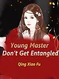 E-Book (epub) Young Master, Don't Get Entangled von Qing XiaoFu