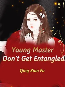 E-Book (epub) Young Master, Don't Get Entangled von Qing XiaoFu