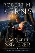 E-Book (epub) Dawn of the Sorcerer (Sorcerous Pursuits, #1) von Robert M. Kerns