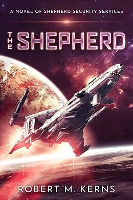 E-Book (epub) The Shepherd (Shepherd Security Services, #1) von Robert M. Kerns