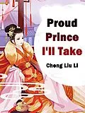 E-Book (epub) Proud Prince, I'll Take von Cheng LiuLi