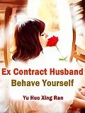 E-Book (epub) Ex Contract Husband, Behave Yourself von Yu HuoXingRan