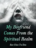 E-Book (epub) My Boyfriend Comes From the Spiritual Realm von Bao ChaoTuDou