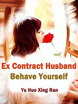 E-Book (epub) Ex Contract Husband, Behave Yourself von Yu HuoXingRan