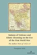 E-Book (pdf) Notions of Violence and Ethnic Cleansing on the Eve of the First World War von Panagiotis Delis