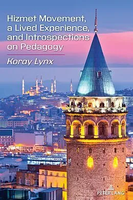 E-Book (epub) Hizmet Movement, A Lived Experience, and Introspections on Pedagogy von Koray Lynx