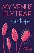 E-Book (epub) My Venus Flytrap Won't Open von Danielle Dumais
