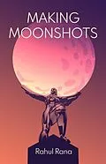 E-Book (epub) Making Moonshots von Rahul Rana