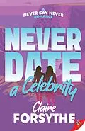 E-Book (epub) Never Date a Celebrity von Claire Forsythe