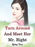 E-Book (epub) Turn Around And Meet Her Mr. Right von Qing You