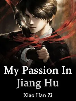 E-Book (epub) My Passion In Jiang Hu von Xiao HanZi