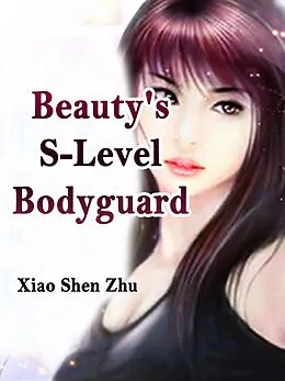 E-Book (epub) Beauty's S-Level Bodyguard von Xiao ShenZhu