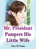 E-Book (epub) Mr. President Pampers His Little Wife von Guo ZiYuan