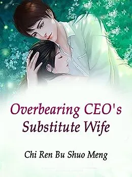 E-Book (epub) Overbearing CEO's Substitute Wife von Chi RenBuShuoMeng