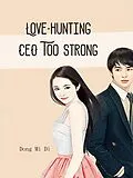E-Book (epub) Love-hunting CEO Too Strong von Dong MiDi