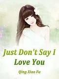 E-Book (epub) Just Don't Say I Love You von Qing XiaoFu