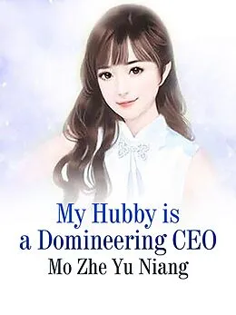 E-Book (epub) My Hubby is a Domineering CEO von Mo ZheYuNiang