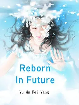 E-Book (epub) Reborn In Future von Yu MuFeiYang