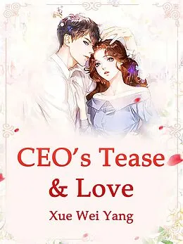 E-Book (epub) CEO's Tease & Love von Xue Weiyang
