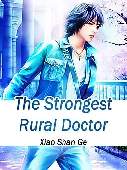E-Book (epub) Strongest Rural Doctor von Xiao ShanGe