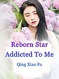 E-Book (epub) Reborn Star Addicted To Me von Qing XiaoFu