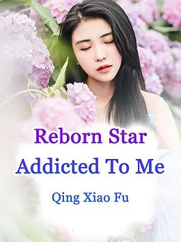 E-Book (epub) Reborn Star Addicted To Me von Qing XiaoFu