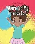 E-Book (epub) Where Did My Friends Go? von Terry Murray