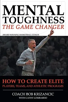 E-Book (epub) Mental Toughness: The Game Changer von Coach Bob Krizancic with Cathy Lombardo