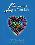 E-Book (epub) Love Yourself, Love Your Life von AP Filosa Psy. D. aka Anne F. Creekmore Psy. D