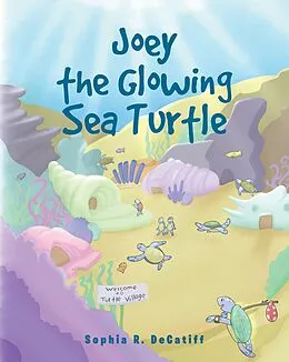 E-Book (epub) Joey the Glowing Sea Turtle von Sophia R. Decatiff