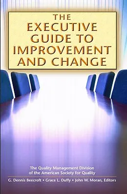 E-Book (pdf) The Executive Guide to Improvement and Change von G. Dennis Beecroft, Grace L. Duffy