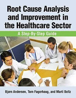 E-Book (epub) Root Cause Analysis and Improvement in the Healthcare Sector von Bjorn Andersen, Martha Ellen Keyes Beltz, Tom Natland Fagerhaug