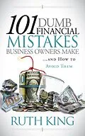 E-Book (epub) 101 Dumb Financial Mistakes Business Owners Make and How to Avoid Them von Ruth King