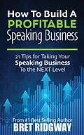 E-Book (epub) How to Build a Profitable Speaking Business von Bret Ridgway