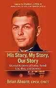 Couverture cartonnée His Story, My Story, Our Story de CPCU CMCT Brian Ahearn