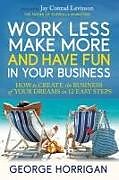 Couverture cartonnée Work Less, Make More, and Have Fun in Your Business de George Horrigan