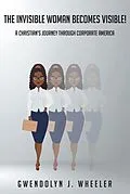 E-Book (epub) The Invisible Woman Becomes Visible! von Gwendolyn J. Wheeler